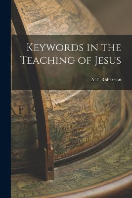 Keywords in the Teaching of Jesus - A T Robertson - cover