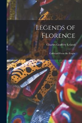 Legends of Florence: Collected From the People - Leland Charles Godfrey - cover