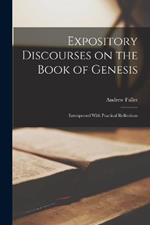Expository Discourses on the Book of Genesis: Interspersed With Practical Reflections