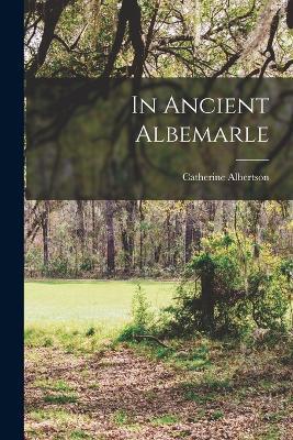 In Ancient Albemarle - Catherine Albertson - cover
