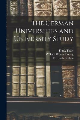 The German Universities and University Study - William Wilson Elwang,Friedrich Paulsen,Frank Thilly - cover