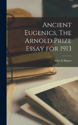 Ancient Eugenics, The Arnold Prize Essay for 1913 - Allen G Roper - cover