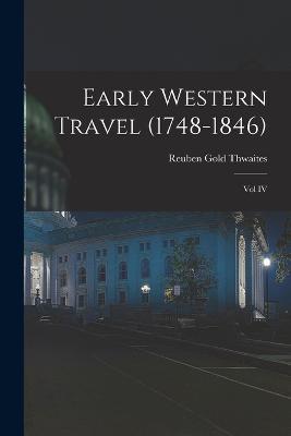 Early Western Travel (1748-1846); Vol IV - Reuben Gold Thwaites - cover