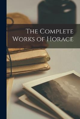 The Complete Works of Horace - Anonymous - cover