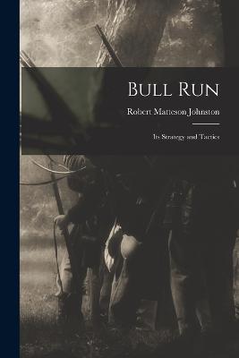 Bull Run: Its Strategy and Tactics - Robert Matteson Johnston - cover
