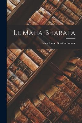 Le Maha-Bharata: Poeme Epique, Neuvieme Volume - Anonymous - cover