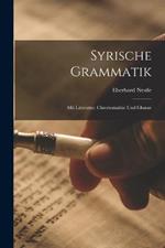Syrische Grammatik: Mit Litteratur, Chrestomathie Und Glossar