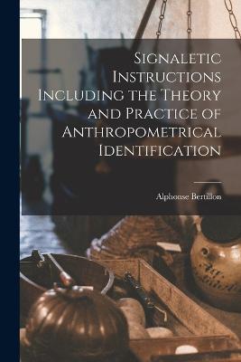 Signaletic Instructions Including the Theory and Practice of Anthropometrical Identification - Alphonse Bertillon - cover