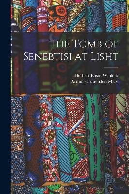 The Tomb of Senebtisi at Lisht - Arthur Cruttenden Mace,Herbert Eustis Winlock - cover
