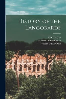 History of the Langobards - William Dudley Foulke,William Dudley Paul,Augusta Edel - cover