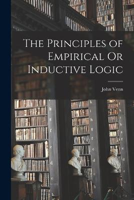 The Principles of Empirical Or Inductive Logic - John Venn - cover