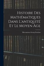 Histoire Des Mathematiques Dans L'antiquite Et Le Moyen Age