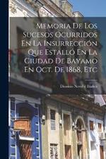 Memoria De Los Sucesos Ocurridos En La Insurrección Que Estalló En La Ciudad De Bayamo En Oct. De 1868, Etc