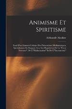 Animisme Et Spiritisme: Essai D'un Examen Critique Des Phenomenes Mediumniques, Specialement En Rapport Avec Les Hypotheses De La Force Nerveuse, De L'Hallucination Et De L'Inconscient.