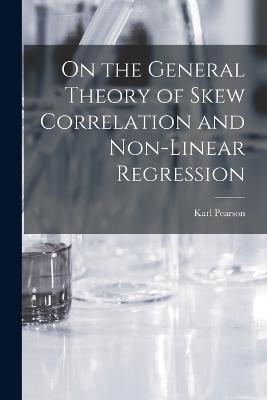 On the General Theory of Skew Correlation and Non-Linear Regression - Karl Pearson - cover