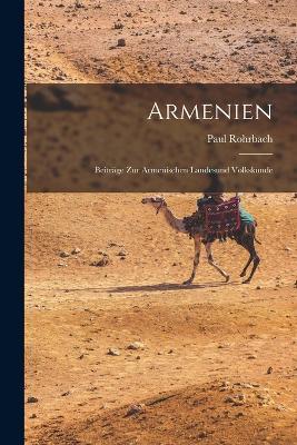 Armenien: Beitrage Zur Armenischen Landesund Volkskunde - Paul Rohrbach - cover