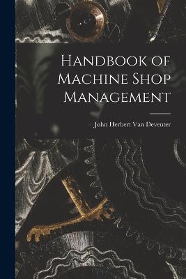 Handbook of Machine Shop Management - John Herbert Van Deventer - cover
