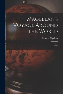 Magellan's Voyage Around the World: Index - Antonio Pigafetta - cover