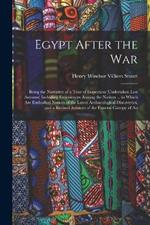 Egypt After the War: Being the Narrative of a Tour of Inspection (Undertaken Last Autumn) Including Experiences Among the Natives ... in Which Are Embodied Notices of the Latest Archaeological Discoveries, and a Revised Account of the Funeral Canopy of An