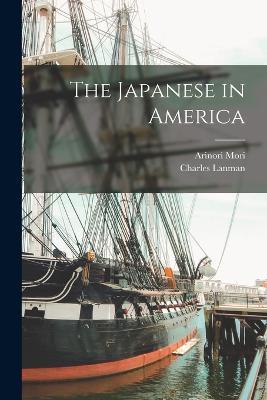 The Japanese in America - Charles Lanman,Arinori Mori - cover