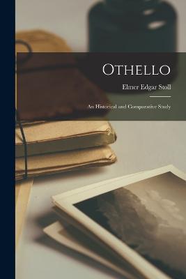 Othello: An Historical and Comparative Study - Elmer Edgar Stoll - cover