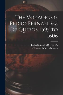 The Voyages of Pedro Fernandez De Quiros, 1595 to 1606 - Clements Robert Markham,Pedro Fernandes de Queirós - cover