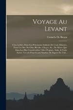 Voyage Au Levant: C'est-A-Dire, Dans Les Principaux Endroits De L'asie Mineure, Dans Les Isles De Chio, Rhodes, Chypre, &c., De Meme Que Dans Les Plus Considerables Villes D'egypte, Syrie, & Terre Sainte; Enrichi D'un Grand Nombre De Figures En Tail...