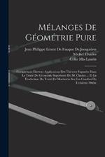 Melanges De Geometrie Pure: Comprenant Diverses Applications Des Theories Exposees Dans Le Traite De Geometrie Superieure De M. Chasles ... Et La Traduction Du Traite De Maclaurin Sur Les Courbes Du Troisieme Ordre