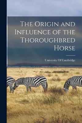 The Origin and Influence of the Thoroughbred Horse - cover
