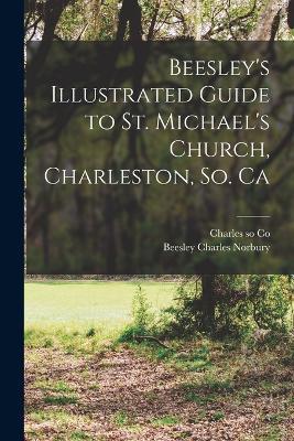 Beesley's Illustrated Guide to St. Michael's Church, Charleston, So. Ca - Beesley Charles Norbury - cover