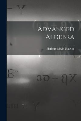 Advanced Algebra - Herbert Edwin Hawkes - cover