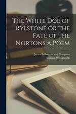 The White Doe of Rylstone or the Fate of the Nortons a Poem