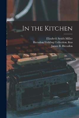 In the Kitchen - James B Herndon,Herndon/Vehling Collection Fmo,Elizabeth Smith Miller - cover