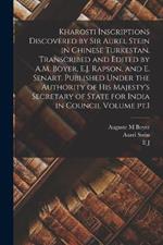 Kharosti Inscriptions Discovered by Sir Aurel Stein in Chinese Turkestan. Transcribed and Edited by A.M. Boyer, E.J. Rapson, and E. Senart. Published Under the Authority of His Majesty's Secretary of State for India in Council Volume pt.1