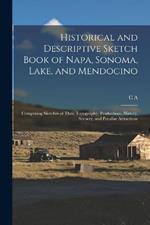Historical and Descriptive Sketch Book of Napa, Sonoma, Lake, and Mendocino: Comprising Sketches of Their Topography, Productions, History, Scenery, and Peculiar Attractions