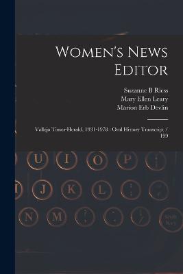 Women's News Editor: Vallejo Times-Herald, 1931-1978: Oral History Transcript / 199 - Suzanne B Riess,Mary Ellen Leary,Marion Erb Devlin - cover