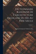 Dictionnaire raisonne de l'architecture francaise du XIe au XVIe siecle; Volume 3