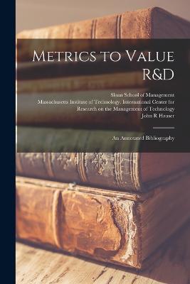 Metrics to Value R&D: An Annotated Bibliography - John R Hauser - cover