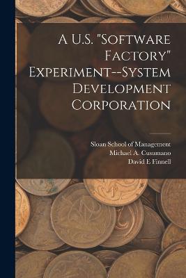 A U.S. software Factory Experiment--System Development Corporation - Michael A Cusumano,David E Finnell - cover