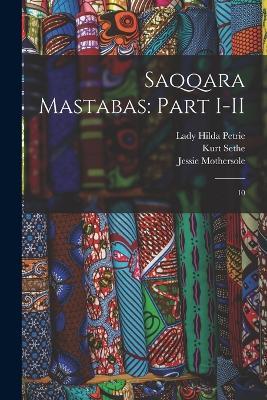 Saqqara Mastabas: Part I-II: 10 - Florence Kate Kingsford,Hilda Petrie,Jessie Mothersole - cover