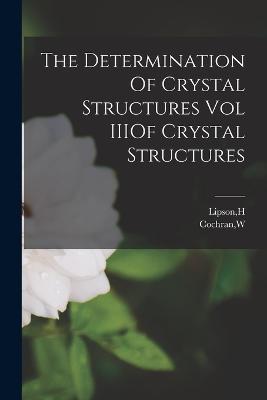 The Determination Of Crystal Structures Vol IIIOf Crystal Structures - H Lipson,W Cochran - cover