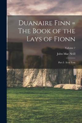 Duanaire Finn = The Book of the Lays of Fionn: Part I: Irish Text; Volume 7 - John Mac Neill - cover