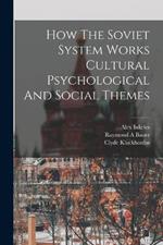 How The Soviet System Works Cultural Psychological And Social Themes