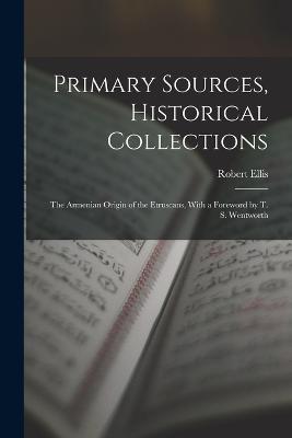 Primary Sources, Historical Collections: The Armenian Origin of the Etruscans, With a Foreword by T. S. Wentworth - Robert Ellis - cover