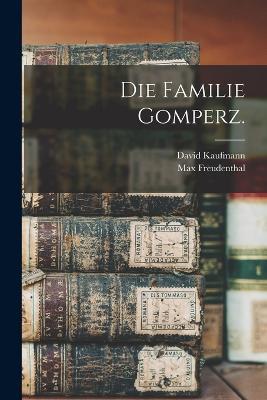 Die Familie Gomperz. - David Kaufmann,Max Freudenthal - cover