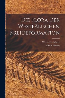 Die Flora der Westfalischen Kreideformation - August Hosius - cover
