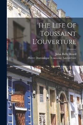The Life Of Toussaint L'ouverture - John Relly Beard - cover