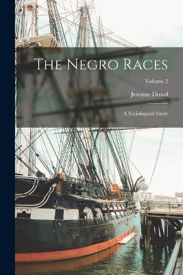 The Negro Races: A Sociological Study; Volume 2 - Jerome Dowd - cover