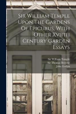 Sir William Temple Upon The Gardens Of Epicurus, With Other Xviith Century Garden Essays - William Temple,Abraham Cowley - cover