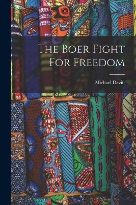 The Boer Fight For Freedom - Michael Davitt - cover